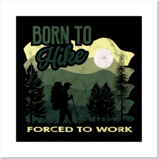 Born to hike forced to work Posters and Art